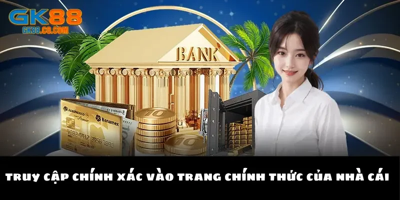Truy cập chính xác vào trang chính thức của nhà cái  
