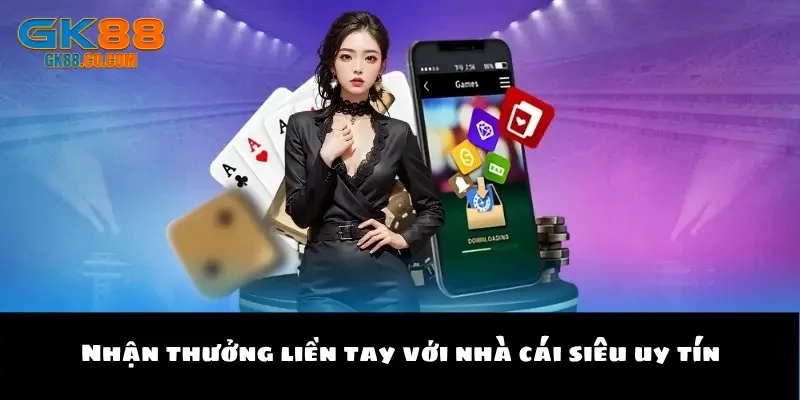 Nhận thưởng liền tay với nhà cái siêu uy tín